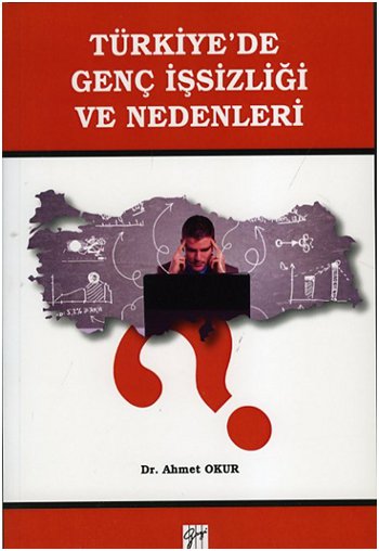 Türkiye’de Genç İşsizliği ve Nedenleri Ahmet Okur