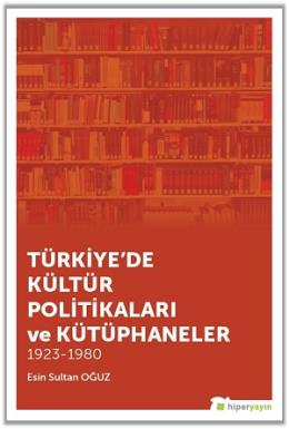 Türkiye’de Kültür Politikaları ve Kütüphaneler 1923-1980