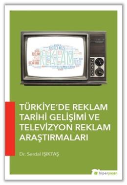 Türkiye’de Reklam Tarihi Gelişimi ve Televizyon Reklam Araştırmaları S
