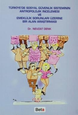 Türkiye’de Sosyal Güvenlik Sisteminin Antropolojik İncelemesi ve Emeklilik Sorunları Üzerine Bir Alan Araştırması