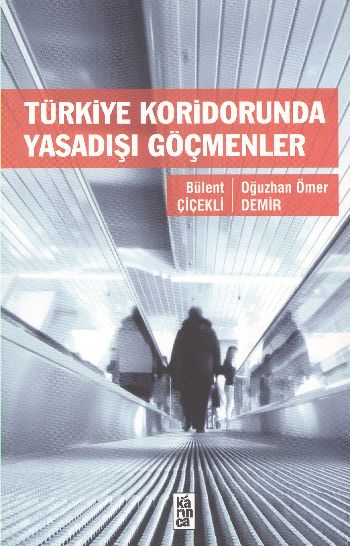 Türkiye Koridorunda Yasadışı Göçmenler %17 indirimli Bülent Çiçekli-O.