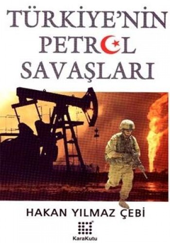 Türkiyenin Petrol Savaşları %17 indirimli Hakan Yılmaz Çebi