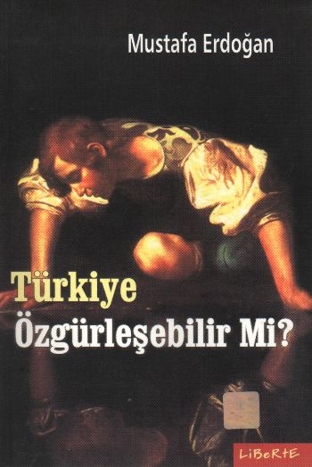 Türkiye Özgürleşebilir Mi?