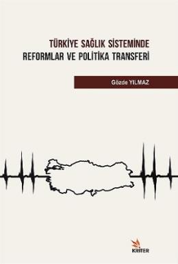 Türkiye Sağlık Sisteminde Reformlar ve Politika Transferi Gözde Yılmaz