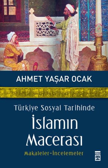 Türkiye Sosyal Tarihinde İslamın Macerası %17 indirimli Ahmet Yaşar Oc