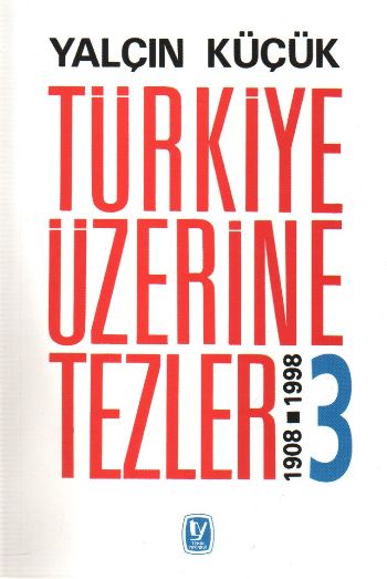 Türkiye Üzerine Tezler-3: 1908-1998 %17 indirimli Yalçın Küçük
