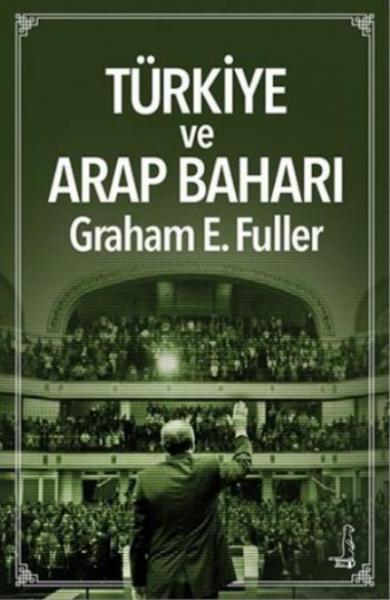 Türkiye ve Arap Baharı-Orta Doğuda Liderlik Graham E.Fuller