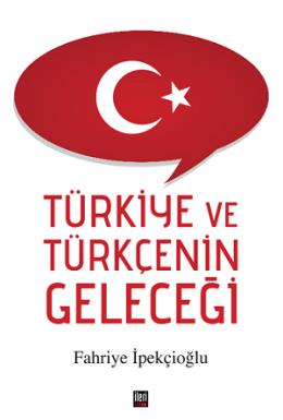 Türkiye ve Türkçenin Geleceği Fahriye İpekçioğlu