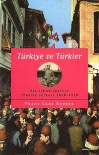 Türkiye ve Türkler Bir Alman Subayın Türkiye Notları 1878-1918