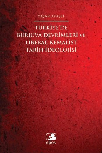 Türkiyede Burjuva Devrimleri ve Liberal Kemalist Tarih İdeolojisi