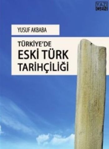 Türkiyede Eski Türk Tarihçiliği Yusuf Akbaba
