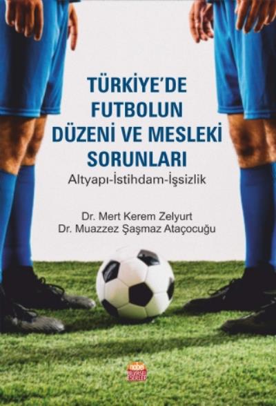 Türkiyede Futbolun Düzeni ve Mesleki Sorunları - Altyapı-İstihdam-İşsi
