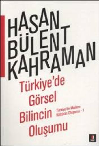 Türkiyede Görsel Bilincin Oluşumu %25 indirimli Hasan Bülent Kahraman