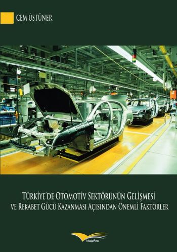 Türkiyede Otomotiv Sektörünün Gelişmesi ve Rekabet Gücü Kazanması Açısından Önemli Faktörler