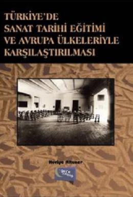 Türkiye'de Sanat Tarihi Eğitimi ve Avrupa Ülkeleriyle Karşılaştırılması