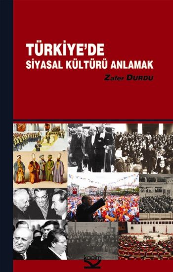 Türkiyede Siyasal Kültürü Anlamak %17 indirimli Zafer Durdu