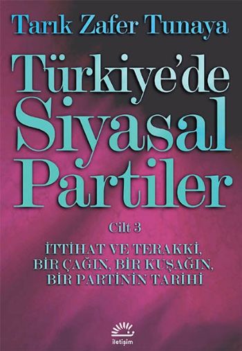 Türkiyede Siyasal Partiler-3 İttihat ve Terakki, Bir Çağın, Bir Kuşağın, Bir Partinin Tarihi