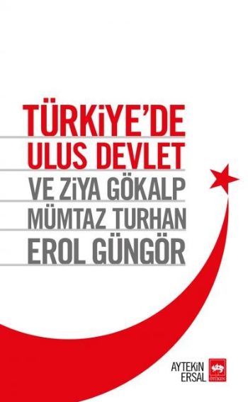Türkiye'de Ulus Devlet ve Ziya Gökalp Mümtaz Turhan Erol Güngör