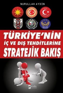 Türkiyenin İç ve Dış Tehditlerine Stratejik Bakış Nurullah Aydın