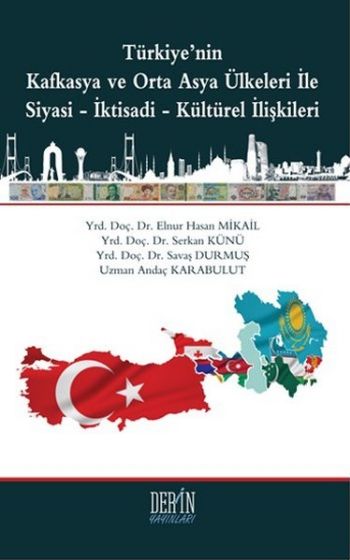 Türkiyenin Kafkasya ve Otra Asya Ülkeleri İle Siyasi-İktisadi-Kültürel İlişkileri