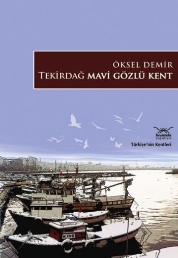 Türkiyenin Kentleri-17: Tekirdağ Mavi Gözlü Kent %17 indirimli Öksel D