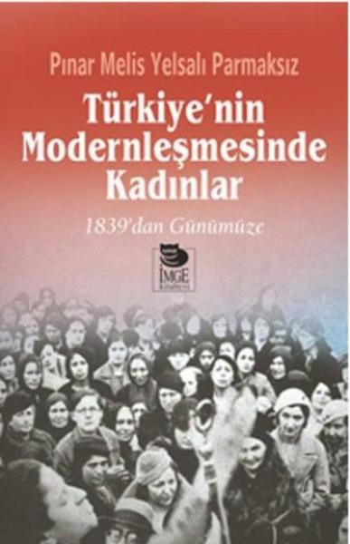 Türkiye'nin Modernleşmesinde Kadınlar Pınar Melis Yelsalı Parmaksız