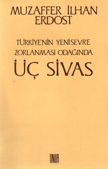 Türkiyenin Yeni Sevre Zorlanması Odağında Üç Sivas