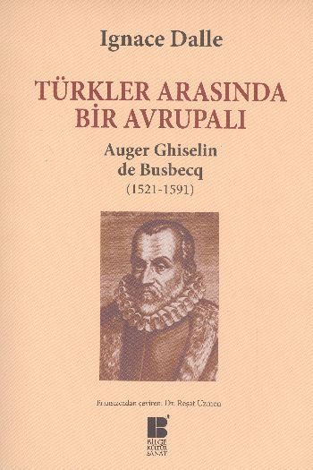 Türkler Arasında Bir Avrupalı Auger Ghiselin de Busbecq 1521-1591