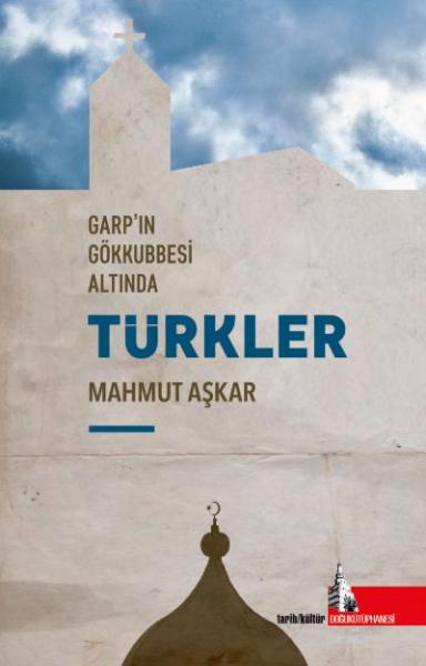 Türkler-Garp’ın Gökkubbesi Altında