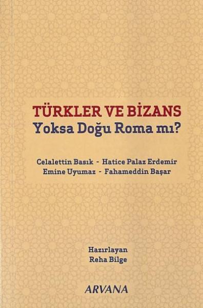 Türkler ve Bizans Yoksa Doğu Roma mı Arvana Yayınları Kolektif