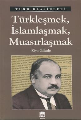 Türkleşmek, İslamlaşmak, Muasırlaşmak