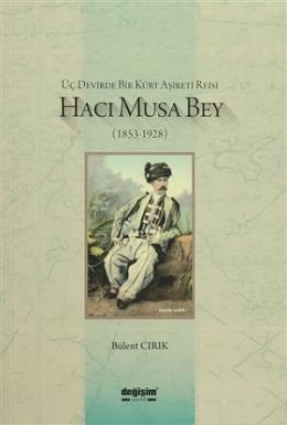 Üç Devirde Bir Kürt Aşireti Reisi Hacı Musa Bey (1853-1928)