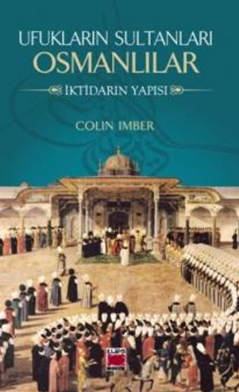 Ufukların Sultanları Osmanlılar İktidarın Yapısı