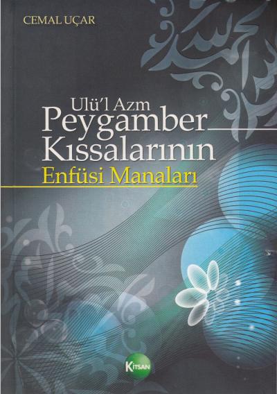 Ulü’l Azm Peygamber Kıssalarının Enfüsi Manaları Cemal Uçar