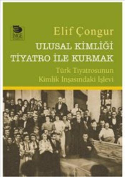 Ulusal Kimliği Tiyatro İle Kurmak-Türk Tiyatrosunun Kimlik İnşasındaki İşlevi