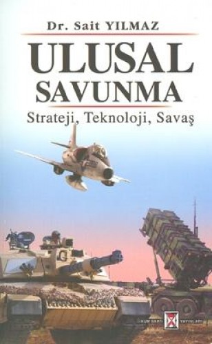 Ulusal Savunma: Strateji,Teknoloji,Savaş %17 indirimli Sait Yılmaz