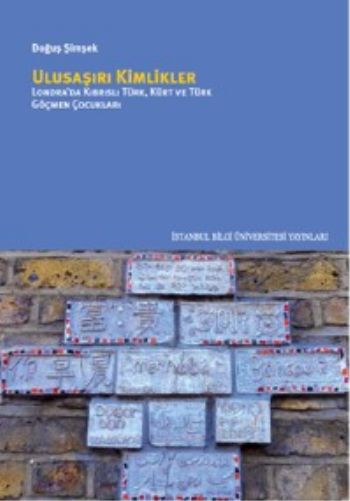 Ulusaşırı Kimlikler-Londrada Kıbrıslı Türk Kürt ve Türk Göçmen Çocukları