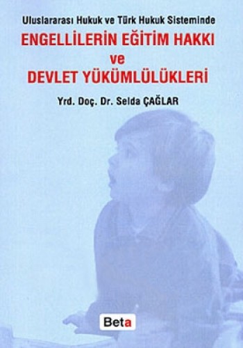 Uluslararası Hukuk ve Türk Hukuk Sisteminde Engellilerin Eğitim Hakkı ve Devlet Yükümlülükleri