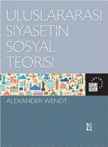 Uluslararası Siyasetin Sosyal Teorisi %17 indirimli Alexander Wendt