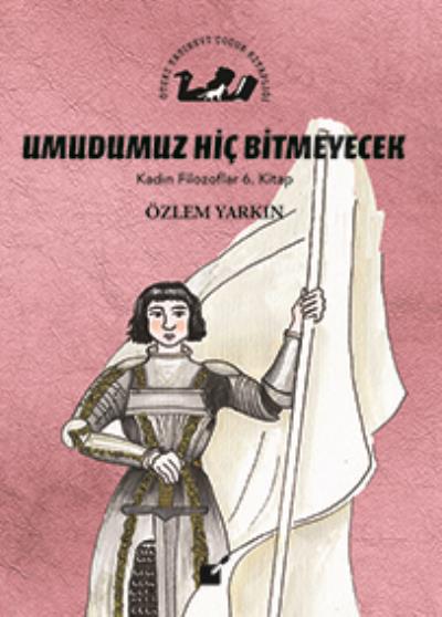 Umudumuz Hiç Bitmeyecek-Kadın Filozoflar 6. Kitap