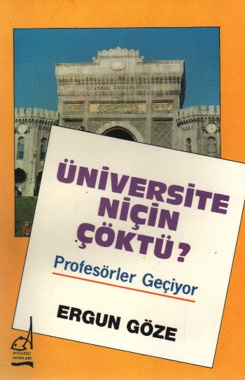 Üniversite Niçin Çöktü?-Profesörler Geçiyor %17 indirimli Ergun Göze