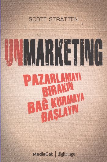Unmarketing Pazarlamayı Bırakın Bağ Kurmaya Başlayın