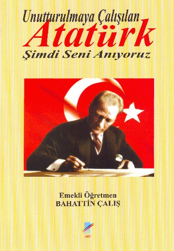 Unutturulmaya Çalışılan Atatürk %17 indirimli Bahattin Çalış