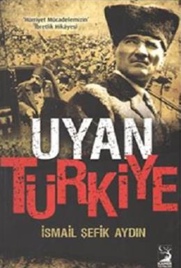 Uyan Türkiye İsmail Şefik Aydın