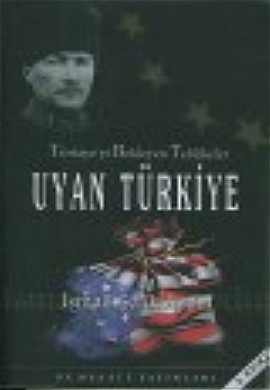 Uyan Türkiye (Türkiyeyi Bekleyen Tehlikeler) %17 indirimli İsmail Şefi