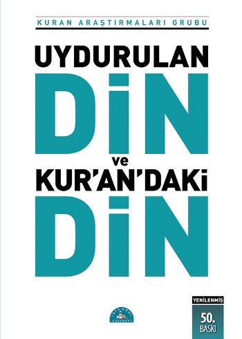 Uydurulan Din ve Kuran’daki Din Kuran Araştırmaları Grubu