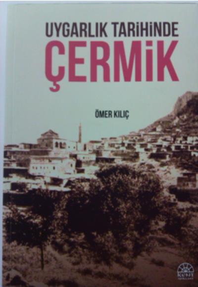 Uygarlık Tarihinde Çermik Ömer Kılıç