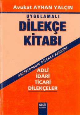 Uygulamalı Dilekçe Kitabı [Ansiklopedik Dilekçe Rehberi] (Asli,İdari,T