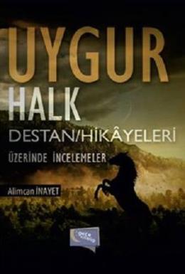 Uygur Halk Destan/Hikayeleri Üzerine İncelemeler