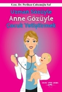 Uzman Sözüyle Anne Gözüyle Çocuk Yetiştirmek